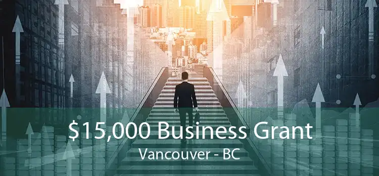 $15,000 Business Grant Vancouver - BC