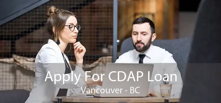 Apply For CDAP Loan Vancouver - BC