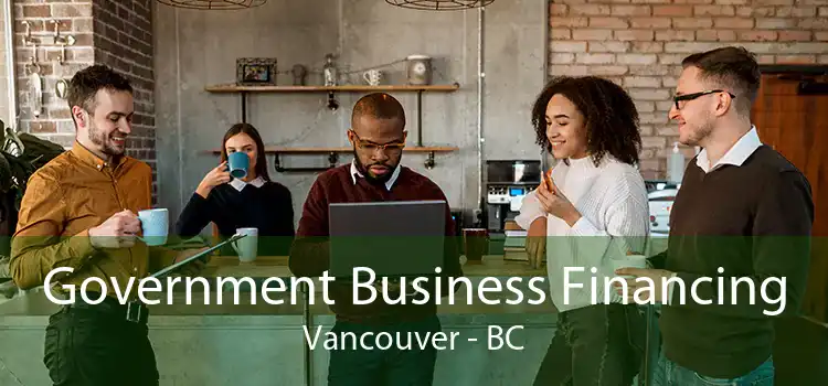 Government Business Financing Vancouver - BC