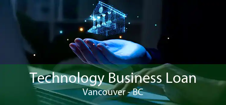 Technology Business Loan Vancouver - BC